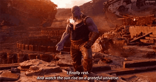 thanos from avengers infinity war says i finally rest and watch the sun rise on a grateful universe .