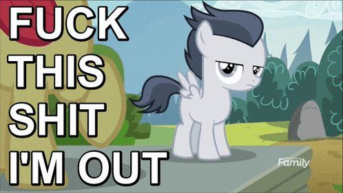 a picture of a pony with the words " fuck this shit i 'm out "