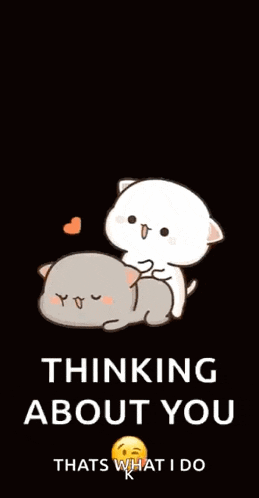 a couple of cats are laying next to each other with the words thinking about you that 's what i do