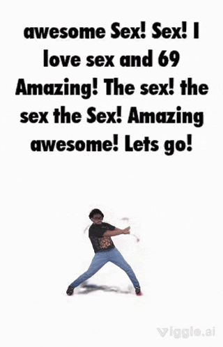 a poster that says awesome sex sex i love sex and 69 amazing the sex ! the sex ! amazing awesome lets go
