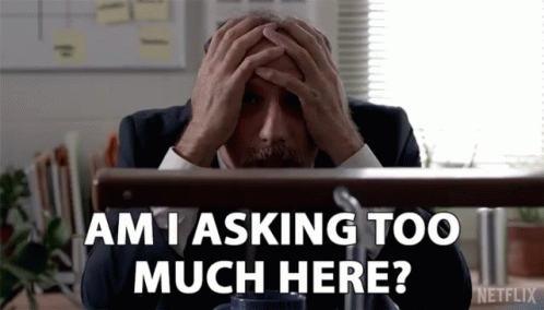 Am I Asking Too Much Here Stressed GIF - Am I Asking Too Much Here Too Much Stressed GIFs