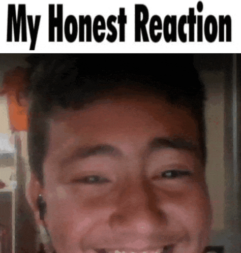 a close up of a person 's face with the words ' my honest reaction ' above it