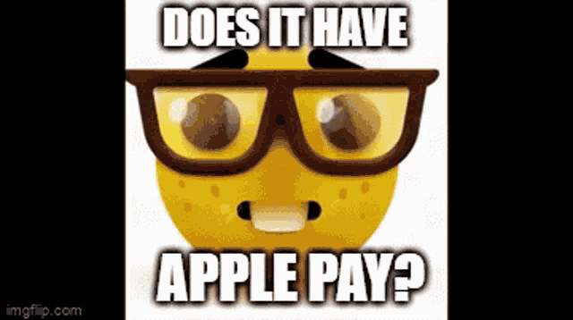a smiley face with glasses and the words " does it have apple pay " on it