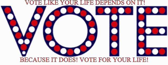 a sign that says vote like your life depends on it because it does