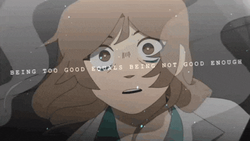 a cartoon of a girl with the words being too good equals being not good enough above her