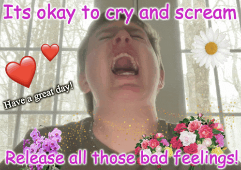 a picture of a man crying with the words " it 's okay to cry and scream "