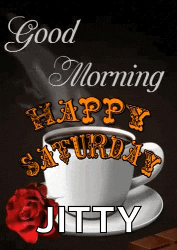 a cup of coffee with the words " good morning happy saturday jitty " written on it