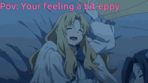 a picture of a girl with the words pov your feeling a bit eppy