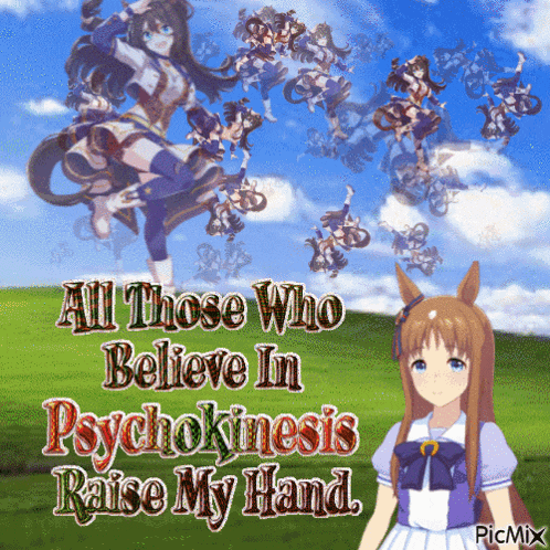 a picture of a girl with the words " all those who believe in psychokinesis raise my hand " on it