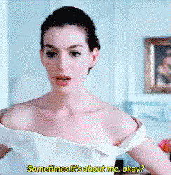 Sometimes It'S About Me, Okay? GIF - Bride Wars Anne Hathaway Emma Allan GIFs