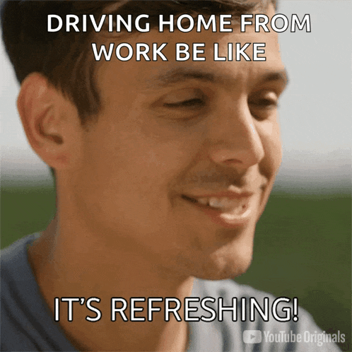a picture of a man with a caption that says " driving home from work be like it 's refreshing "