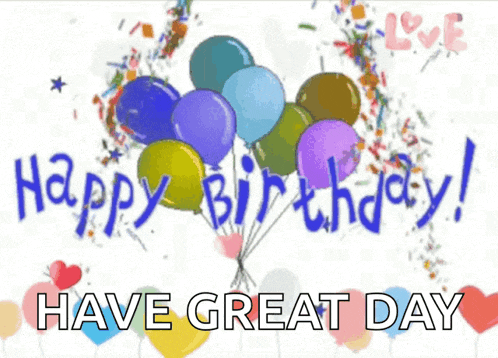 a happy birthday card with balloons and confetti and the words have great day