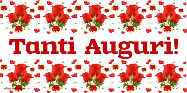 red roses and hearts with the words tanti auguri