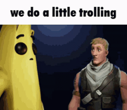 We Do A Little Trolling Fortnite GIF - We Do A Little Trolling Fortnite Banana Jonsey GIFs