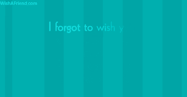 a blue background with the words " i forgot to wish you on your birthday "