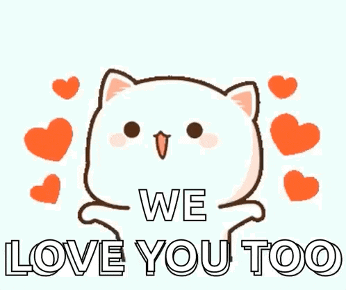 a cartoon cat is saying `` we love you too '' with hearts around it .