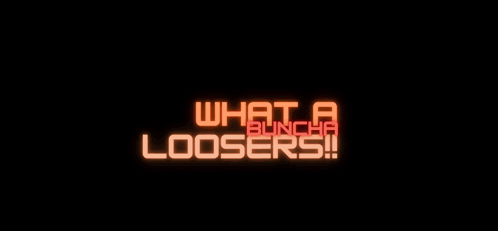 What A Buncha Losers Loosers GIF - What A Buncha Losers Loosers Bunch Of Losers GIFs