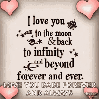 i love you to the moon and back to infinity and beyond forever and ever love you babe forever and always
