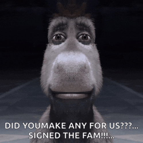 a donkey with the words did you make any for us?? signed the fam