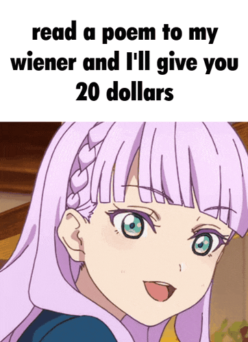 a picture of a girl with purple hair and the words read a poem to my wiener and i 'll give you
