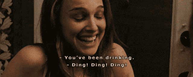 a woman is smiling with the words you 've been drinking ding ding ding