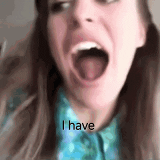 a close up of a woman 's face with her mouth open and the words i have on the bottom