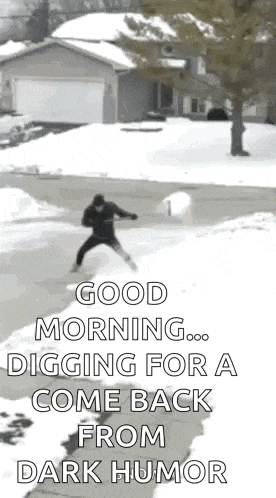 a man is digging for a come back from dark humor .