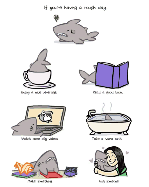 if you 're having a rough day enjoy a nice beverage watch some silly videos take a warm bath hug someone