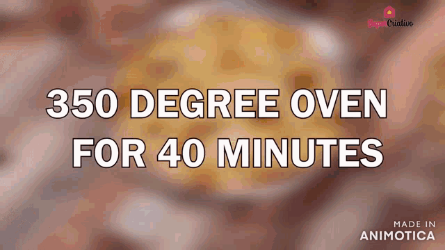350 degree oven for 40 minutes is written on a brown background
