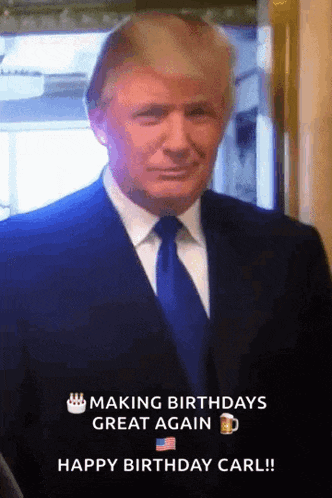 a man in a suit and tie says " making birthdays great again happy birthday carl "