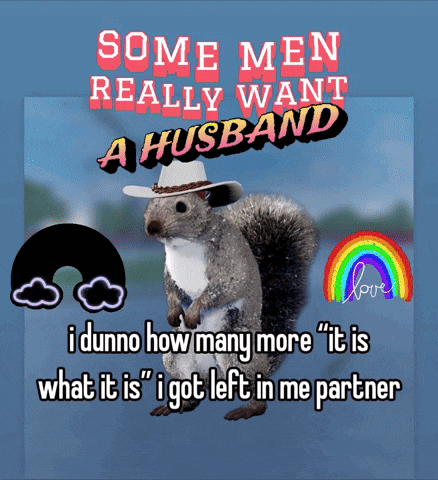 a squirrel wearing a cowboy hat with the words " some men really want a husband " above it