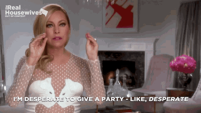 a woman says i 'm desperate to give a party