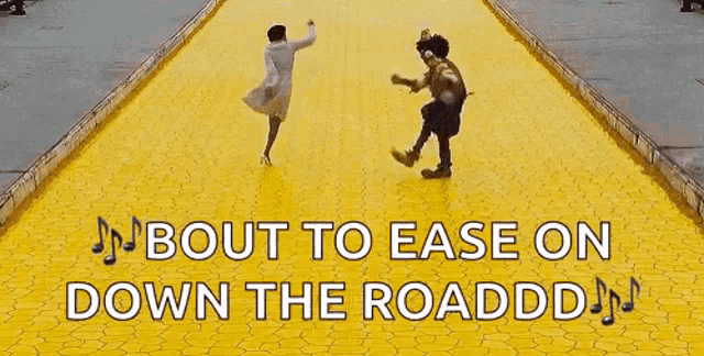 a man and a woman are dancing on a yellow tiled road with the words `` bout to ease on down the roaddd '' .