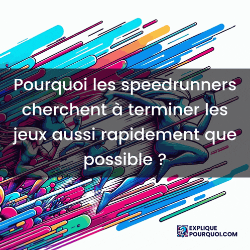 a colorful graphic with the words pourquoi les speedrunners cherchent a terminer les jeux aussi rapidement que possible