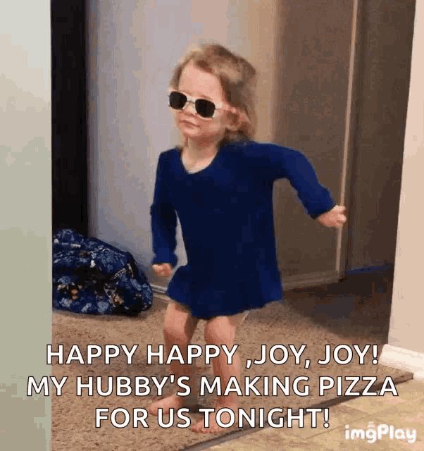 a little girl wearing sunglasses says happy happy joy joy my hubby 's making pizza for us tonight ..
