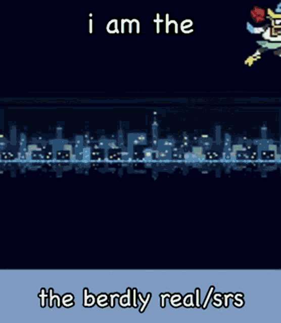 a video game character with the words i am the the berdly real / srs