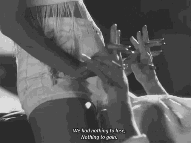 a black and white photo of a woman holding another woman 's hands with a quote that says we had nothing to lose