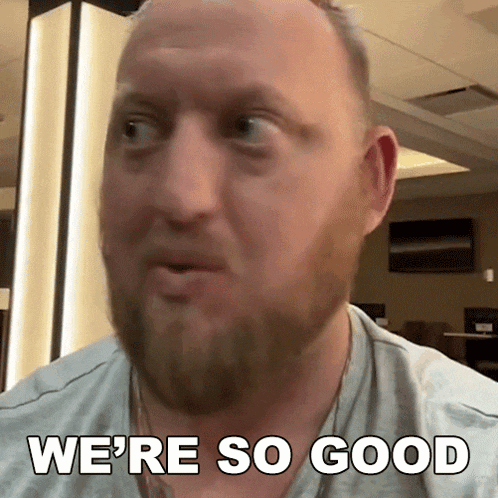 a bald man with a beard says " we 're so good "