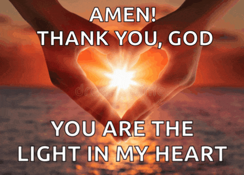 amen thank you god you are the light in my heart written on a picture