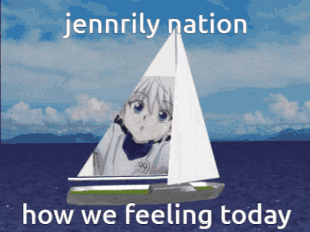 a picture of a sailboat with the words jennrily nation how we feeling today below it