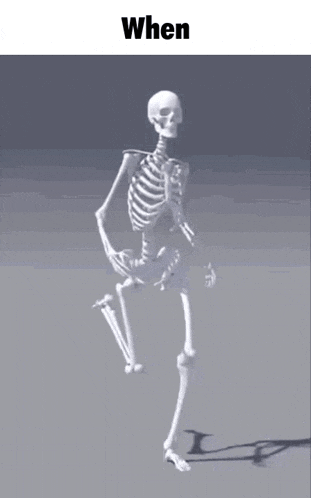 a skeleton is walking on a gray background with the words `` when '' written above it .