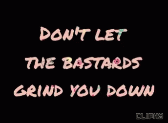 Dont Let Them Grind You Down Get Up GIF - Dont Let Them Grind You Down Get Up Stay Strong GIFs