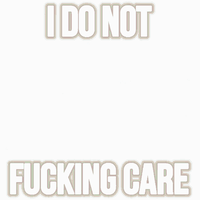 a picture of a cartoon character with the words i do not fucking care