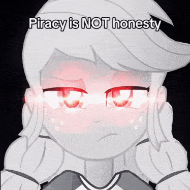 a cartoon girl with red eyes and the words piracy is not honesty above her