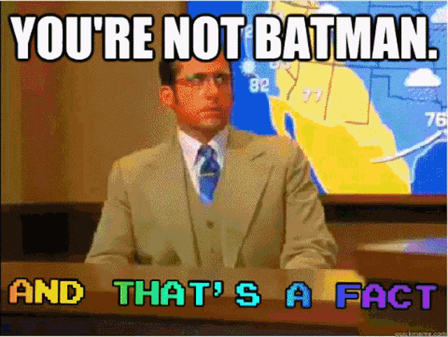 a man in a suit and tie says " you 're not batman "