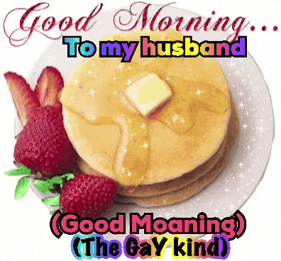 a plate of pancakes and strawberries with the words good morning to my husband good moaning the gay kind