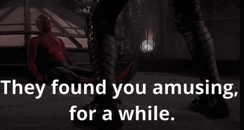 they found you amusing for a while with a picture of spider man