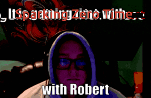 a man wearing glasses and a hoodie says it 's sparking zero with robert with robert