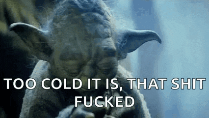 yoda is smoking a cigarette and says too cold it is , that shit fucked .