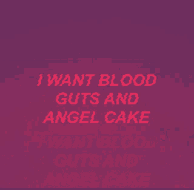 a purple background with the words i want blood guts and angel cake on it